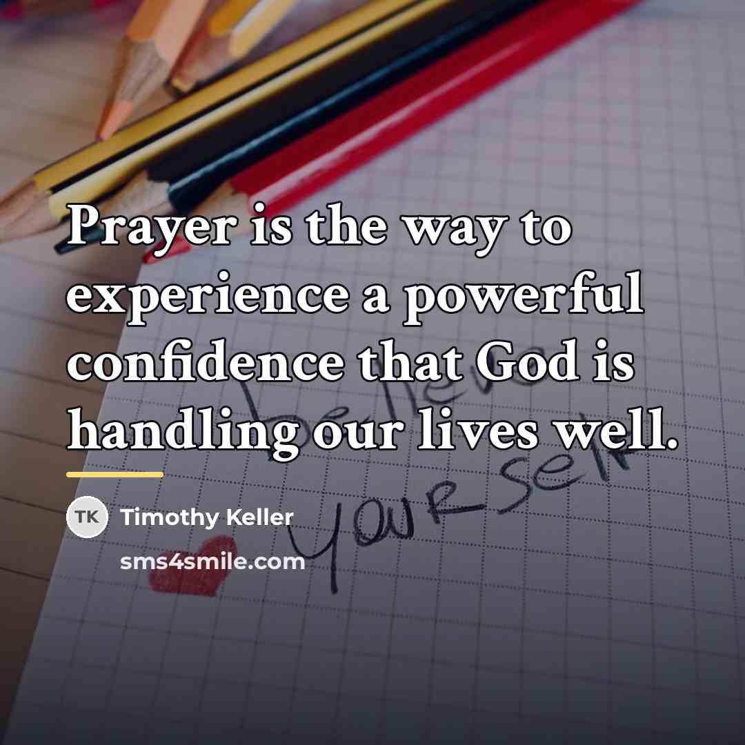 “Prayer is the way to experience a powerful confidence that…” quote by Timothy Keller