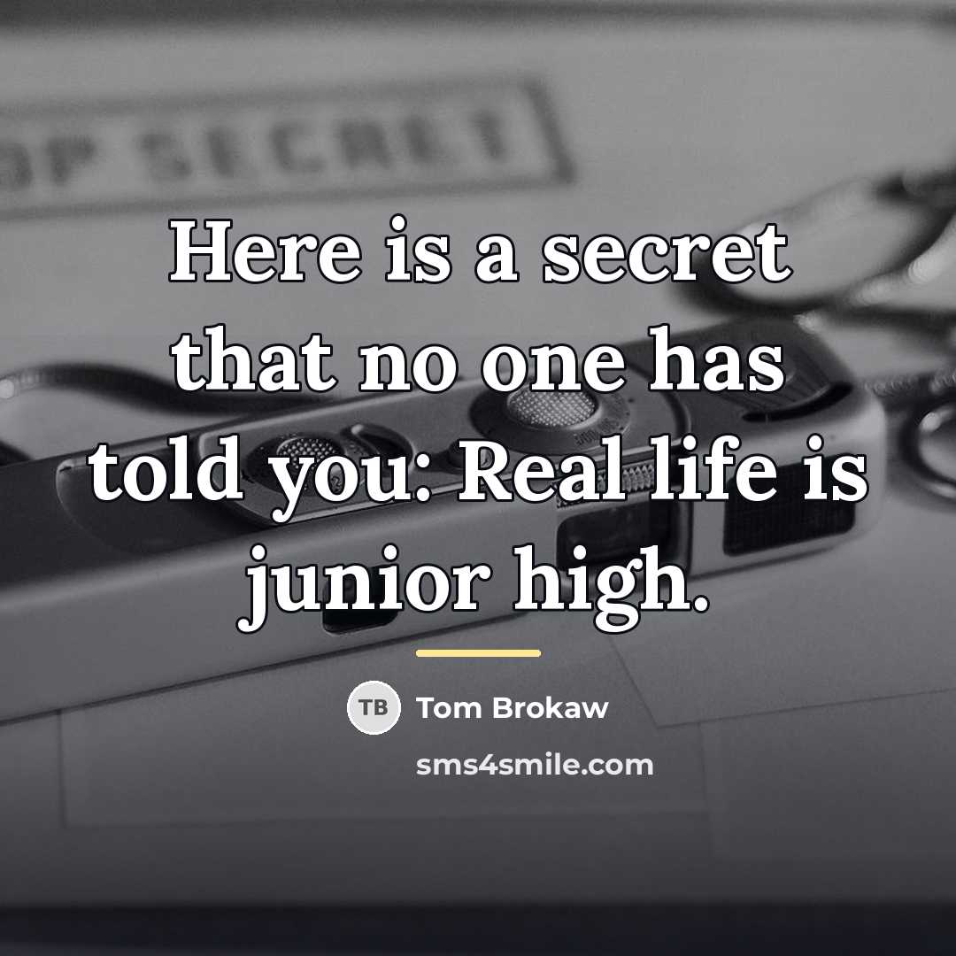 “Here is a secret that no one has told you:…” quote by Tom Brokaw
