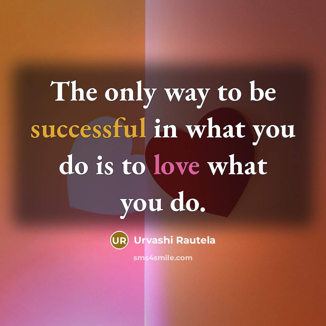 “The only way to be successful in what you do…” quote by Urvashi Rautela