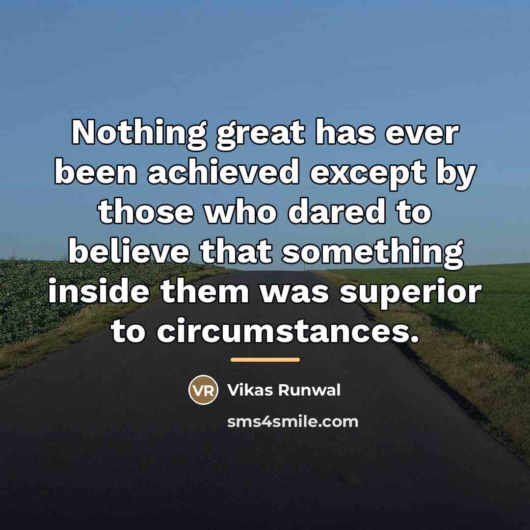 “Nothing great has ever been achieved except by those who…” quote by Vikas Runwal