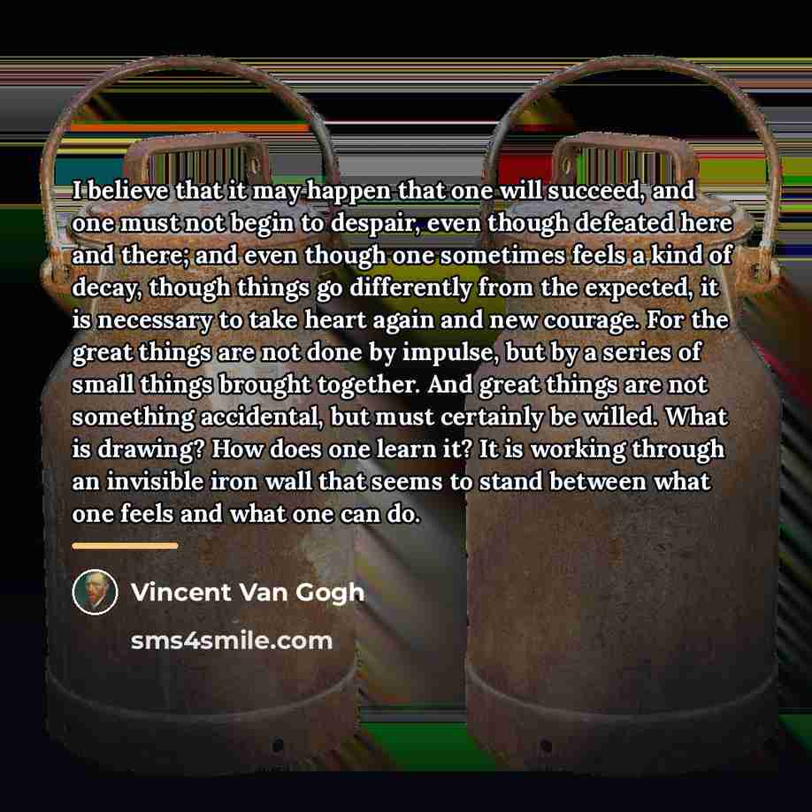 “I believe that it may happen that one will succeed,…” quote by Vincent Van Gogh