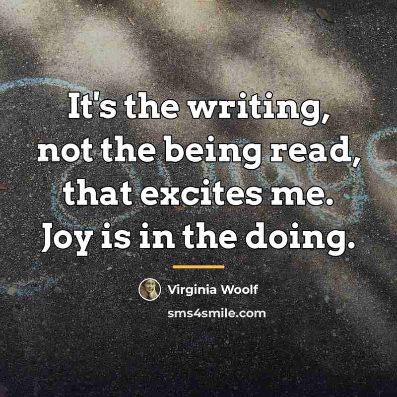 “It's the writing, not the being read, that excites me.…” quote by Virginia Woolf