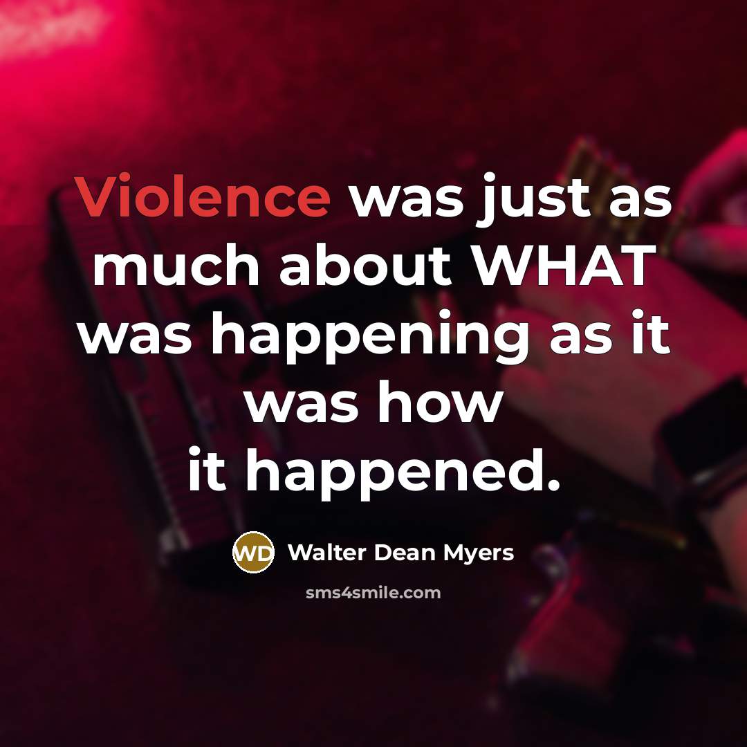“Violence was just as much about WHAT was happening as…” quote by Walter Dean Myers