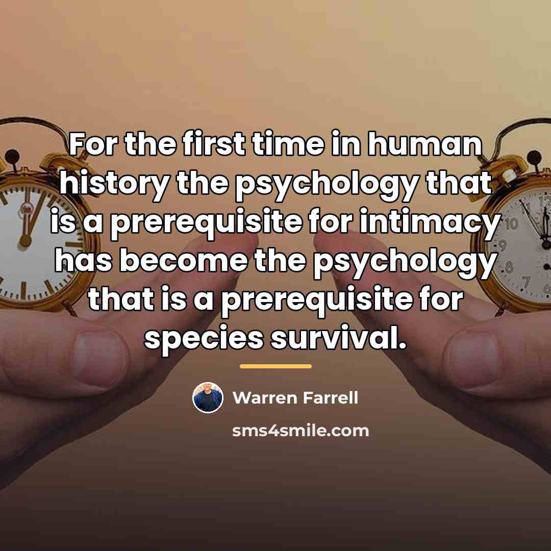 “For the first time in human history the psychology that…” quote by Warren Farrell