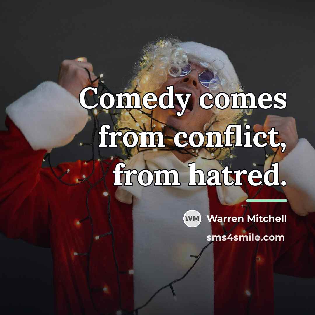 “Comedy comes from conflict, from hatred.…” quote by Warren Mitchell