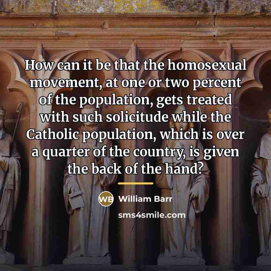 “How can it be that the homosexual movement, at one…” quote by William Barr