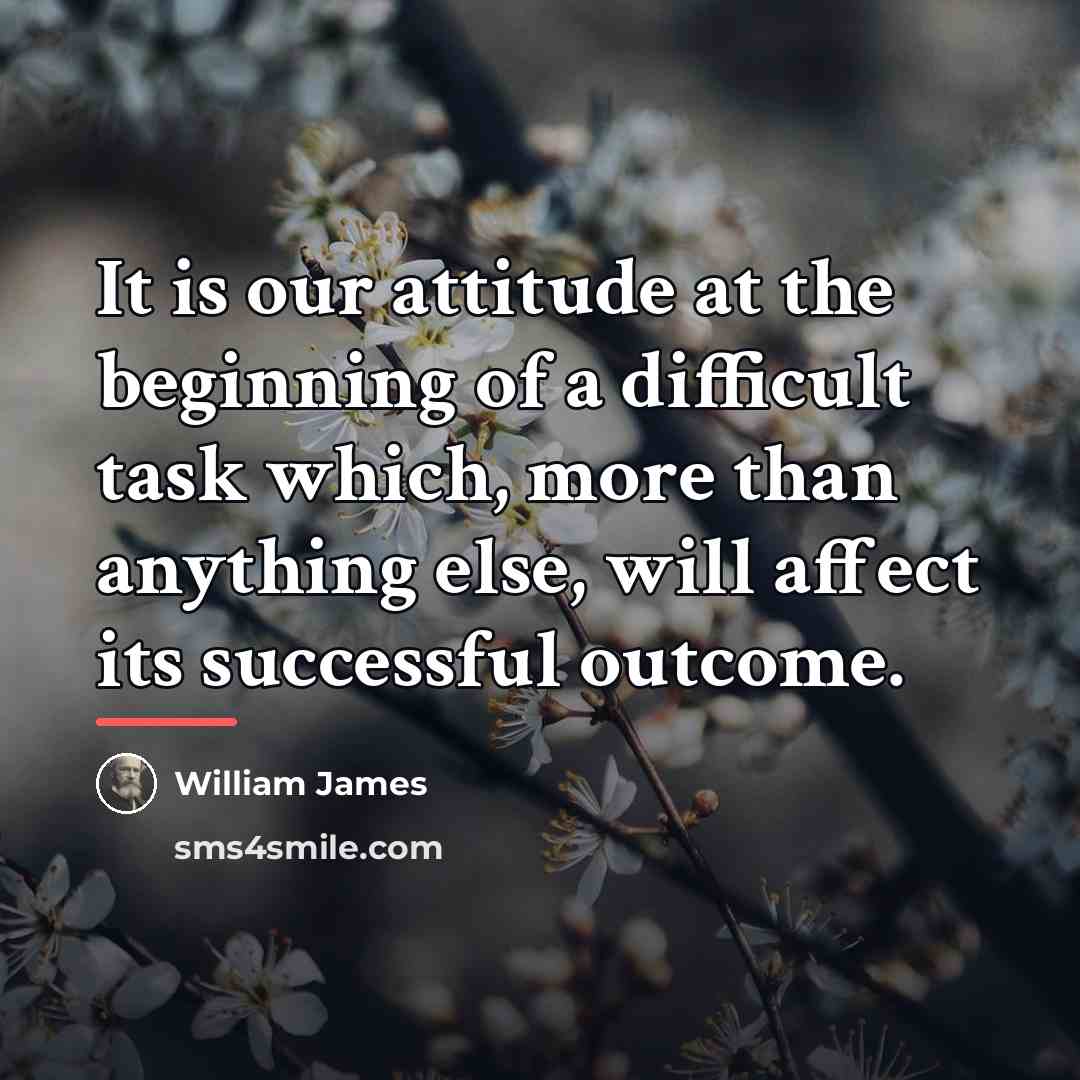 “It is our attitude at the beginning of a difficult…” quote by William James