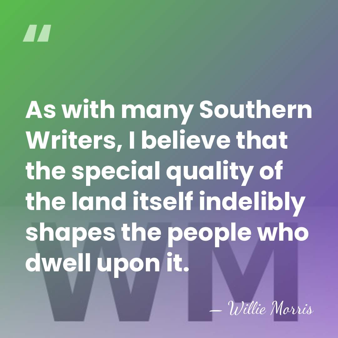 As with many Southern Writers, I believe that the special quality of&hellip; - Willie Morris