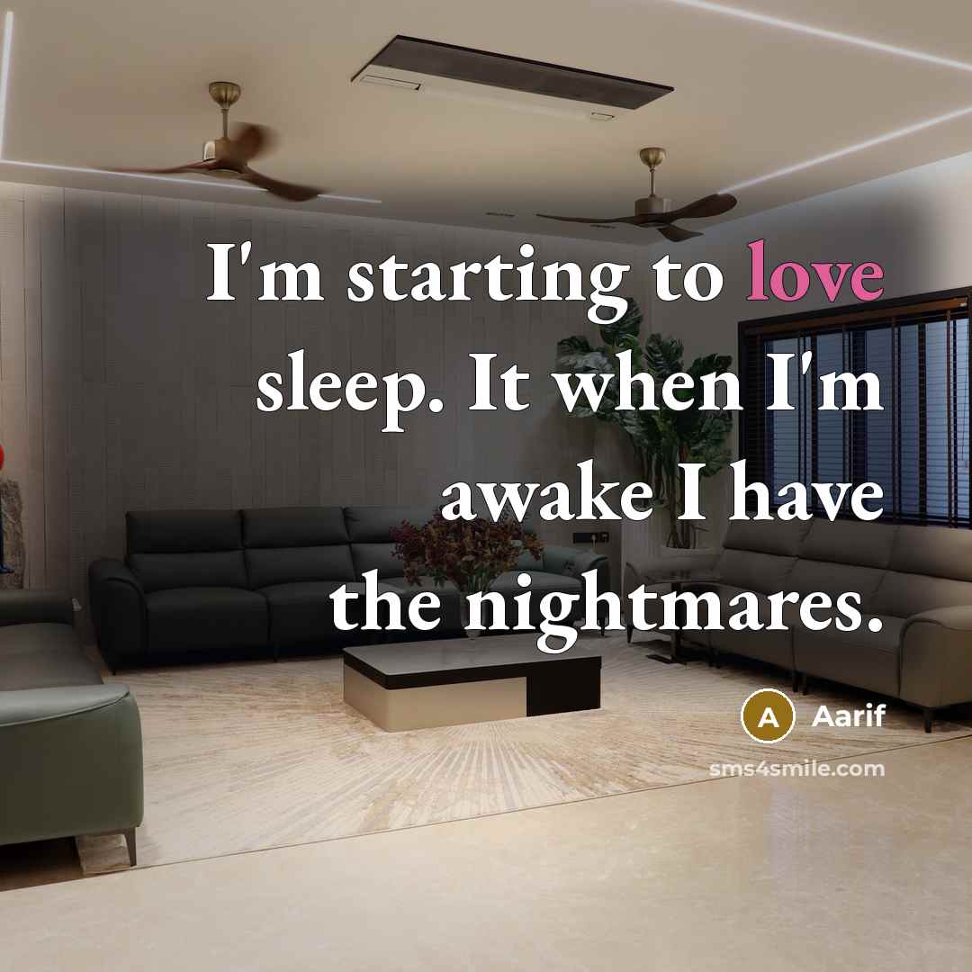 “I'm starting to love sleep. It when I'm awake I…” quote by Aarif