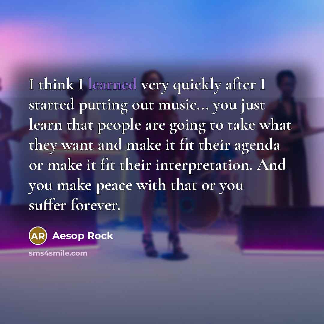 “I think I learned very quickly after I started putting…” quote by Aesop Rock