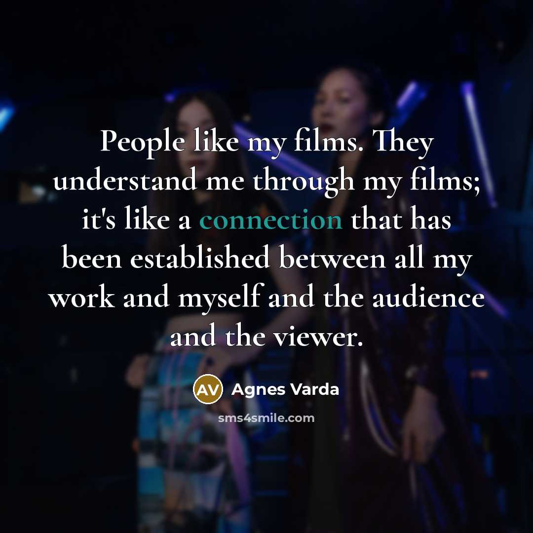 “People like my films. They understand me through my films;…” quote by Agnes Varda