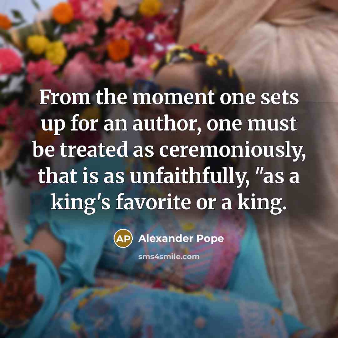 “From the moment one sets up for an author, one…” quote by Alexander Pope