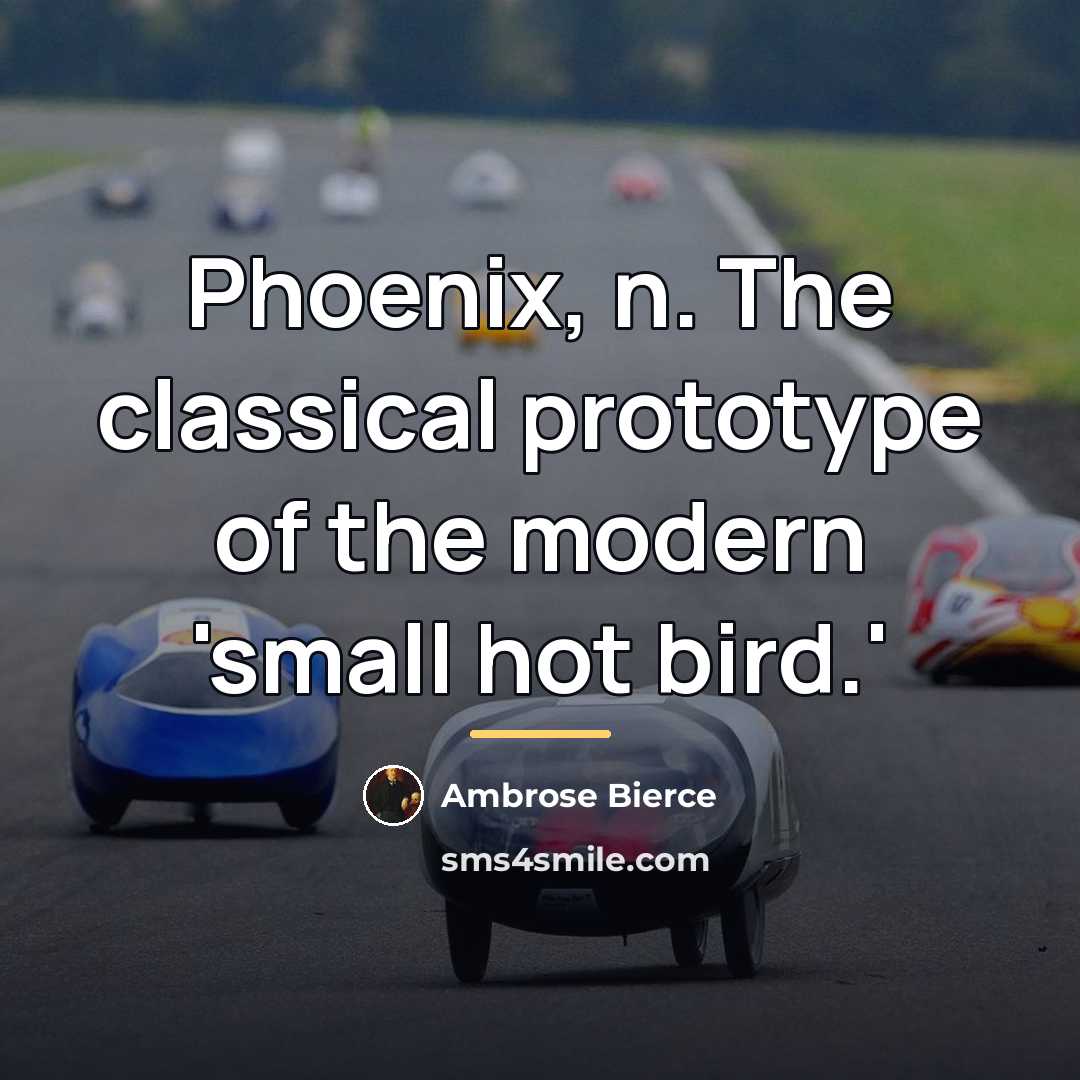 “Phoenix, n. The classical prototype of the modern 'small hot…” quote by Ambrose Bierce