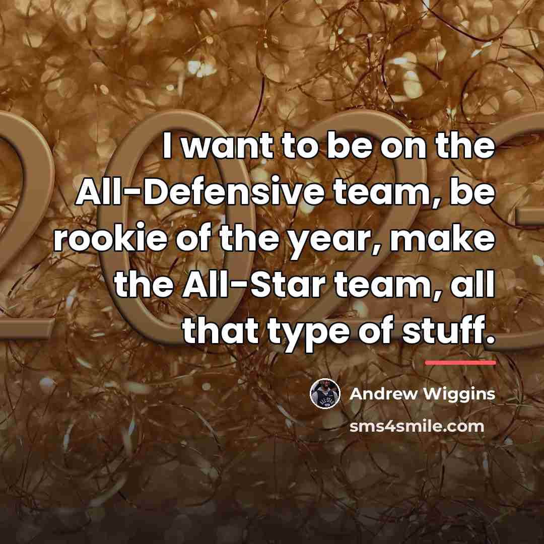 “I want to be on the All-Defensive team, be rookie…” quote by Andrew Wiggins