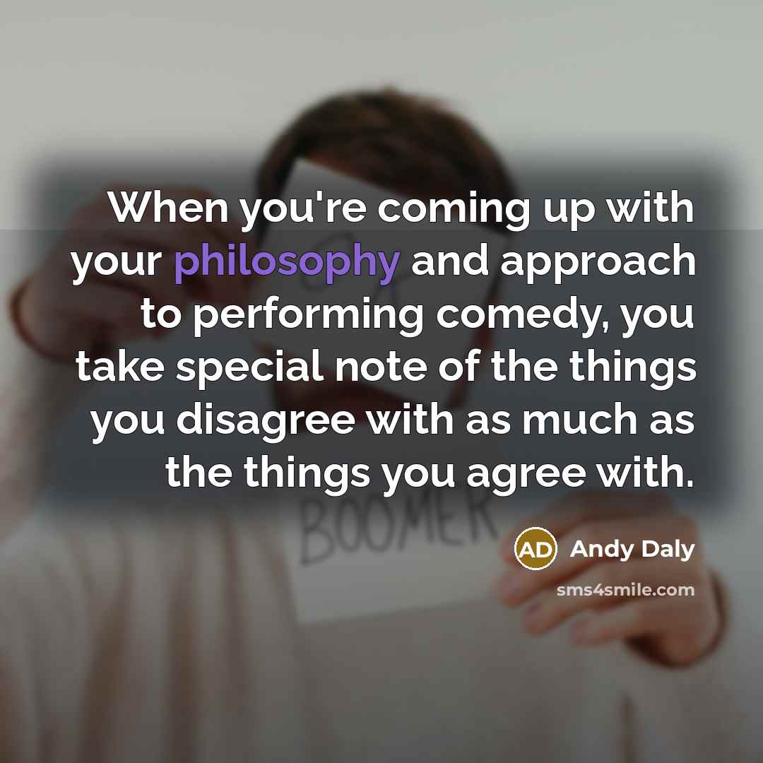 “When you're coming up with your philosophy and approach to…” quote by Andy Daly