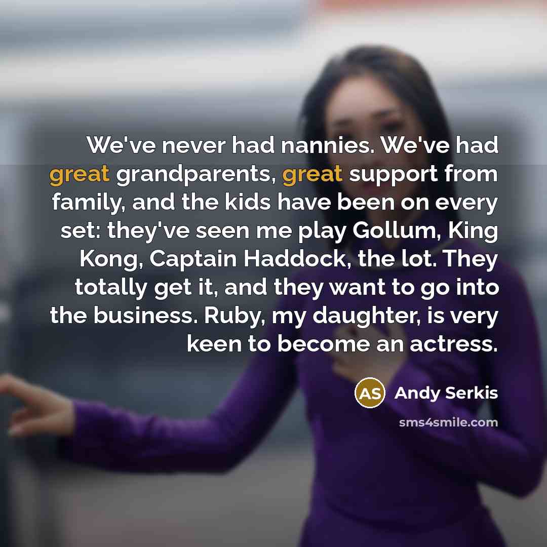 “We've never had nannies. We've had great grandparents, great support…” quote by Andy Serkis