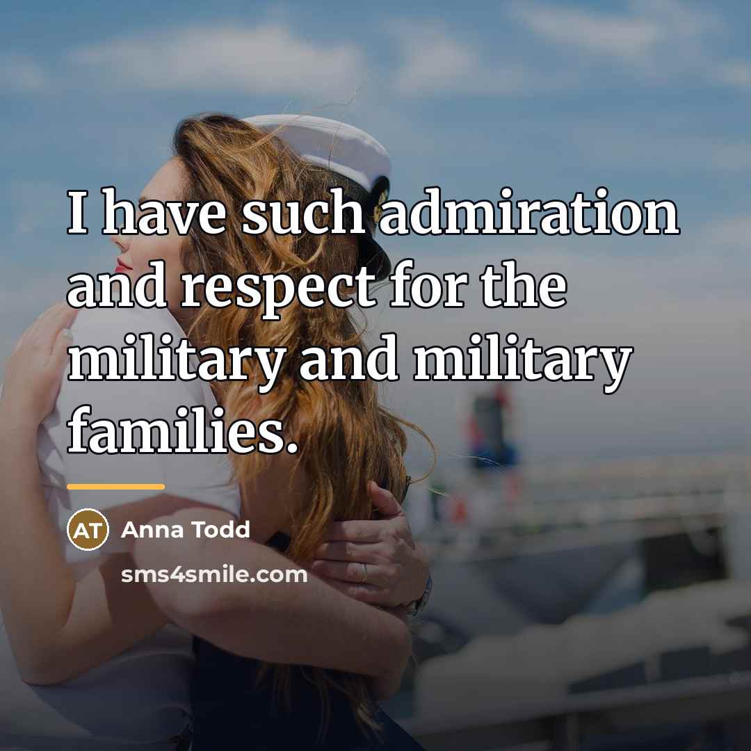 “I have such admiration and respect for the military and…” quote by Anna Todd