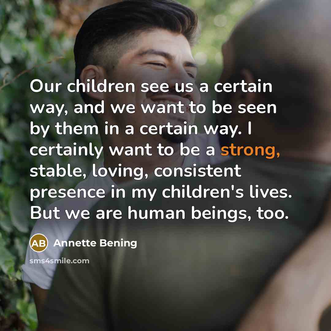 “Our children see us a certain way, and we want…” quote by Annette Bening