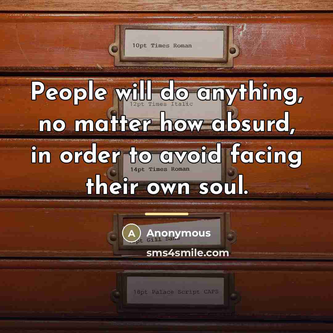 “People will do anything, no matter how absurd, in order…” quote by Anonymous