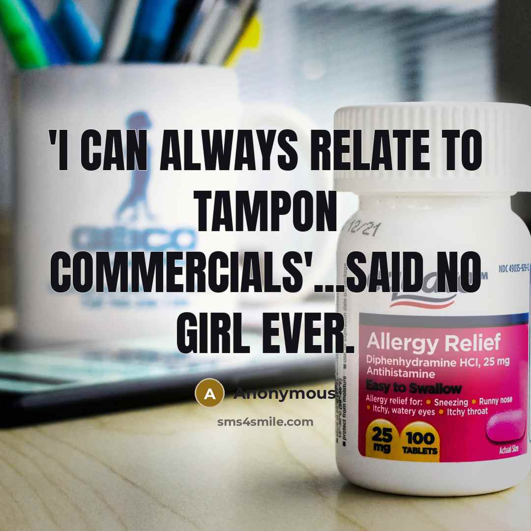 “'I can always relate to tampon commercials'...said no girl ever.…” quote by Anonymous