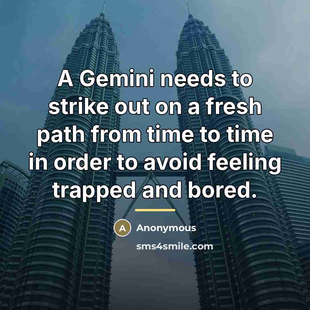 “A Gemini needs to strike out on a fresh path…” quote by Anonymous