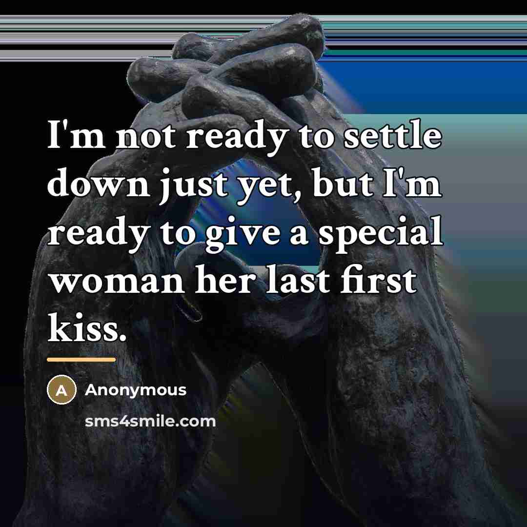 “I'm not ready to settle down just yet, but I'm…” quote by Anonymous