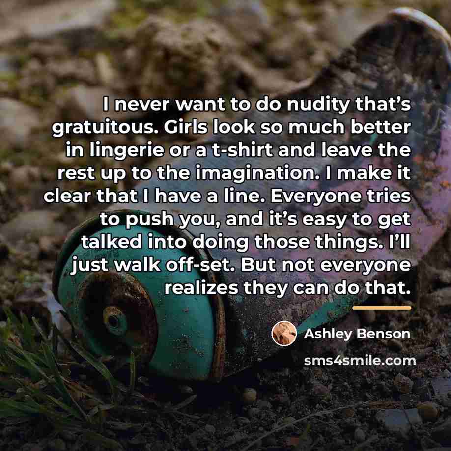 “I never want to do nudity that’s gratuitous. Girls look…” quote by Ashley Benson