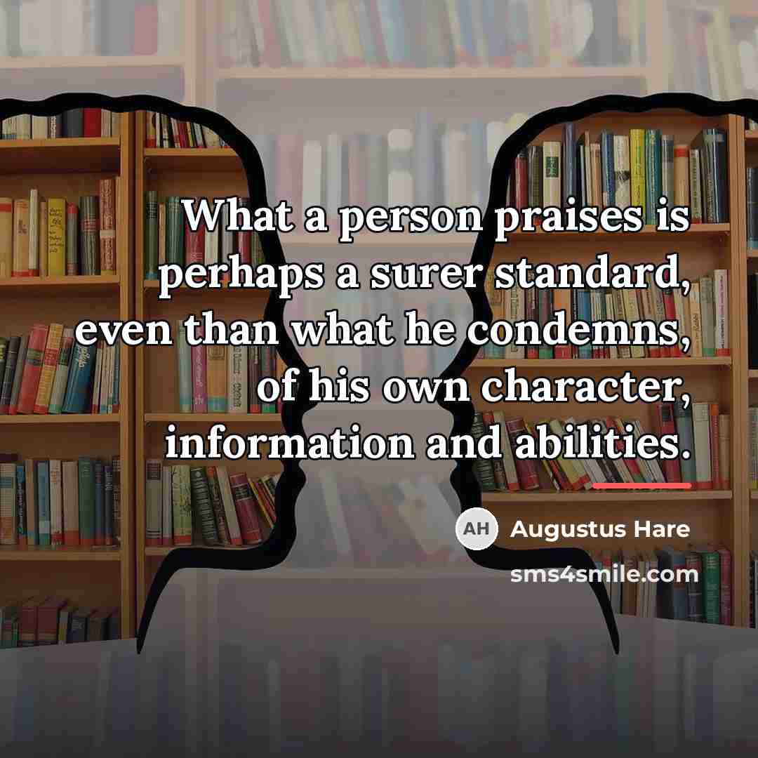 “What a person praises is perhaps a surer standard, even…” quote by Augustus Hare