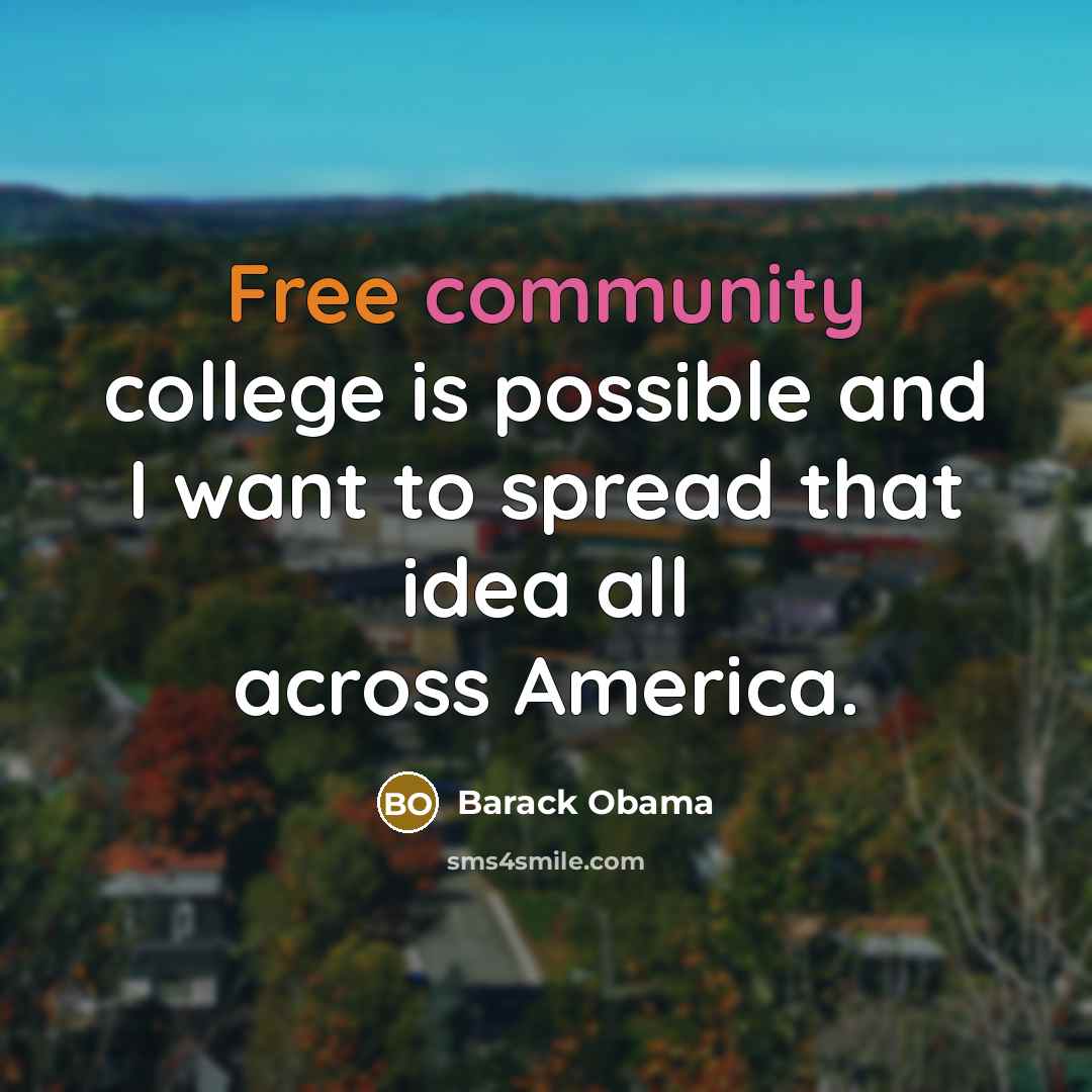 “Free community college is possible and I want to spread that idea all across America.” quote by Barack Obama