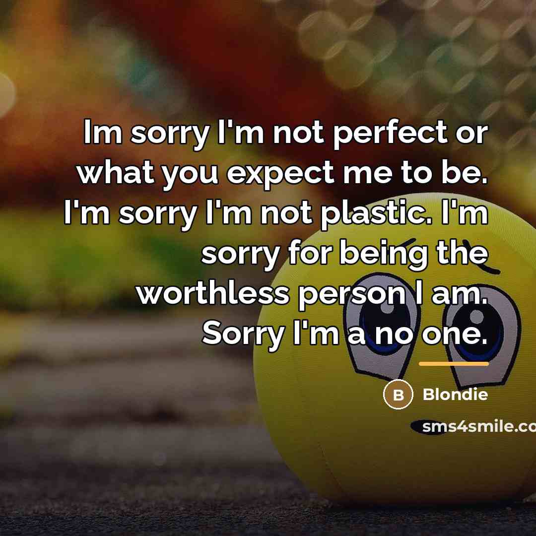 “Im sorry I'm not perfect or what you expect me…” quote by Blondie