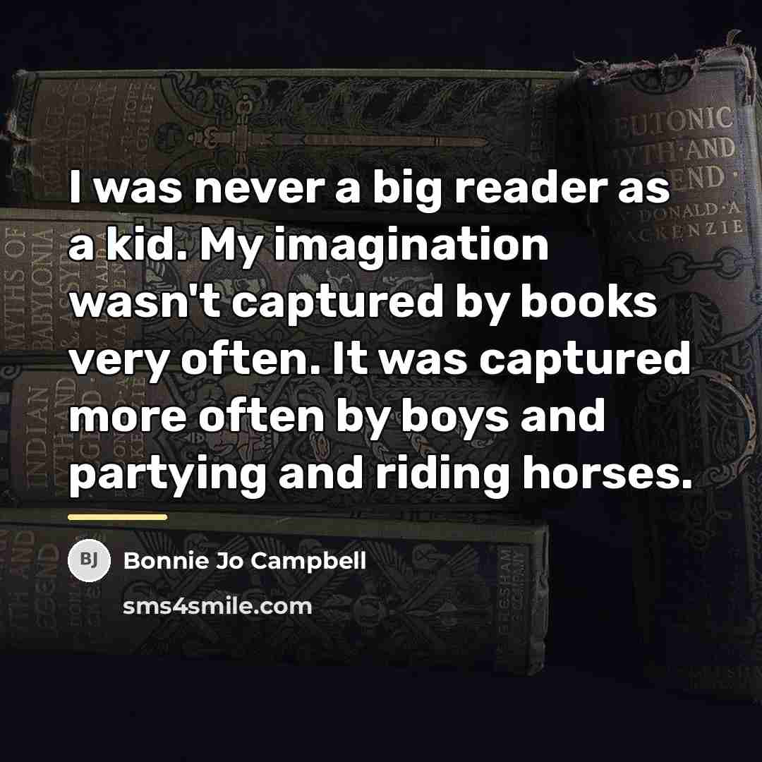 “I was never a big reader as a kid. My…” quote by Bonnie Jo Campbell