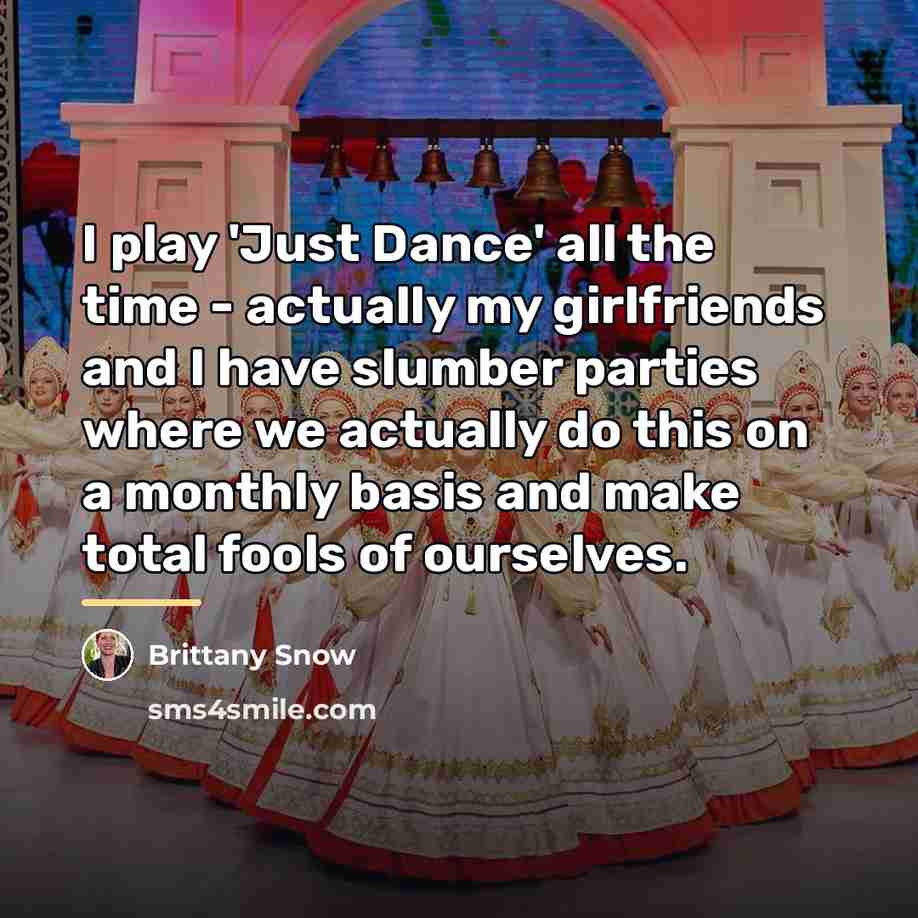 “I play 'Just Dance' all the time - actually my…” quote by Brittany Snow