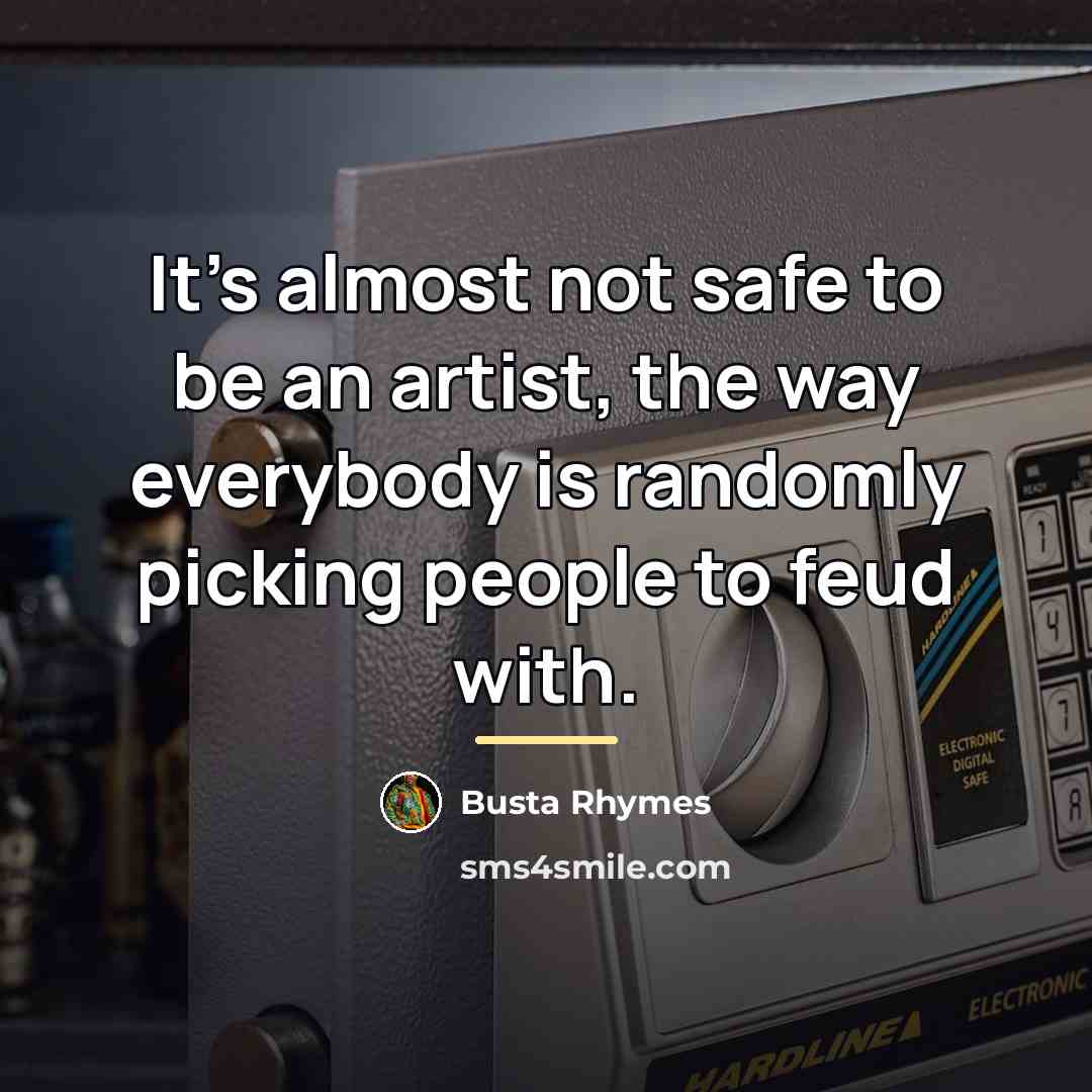“It's almost not safe to be an artist, the way…” quote by Busta Rhymes