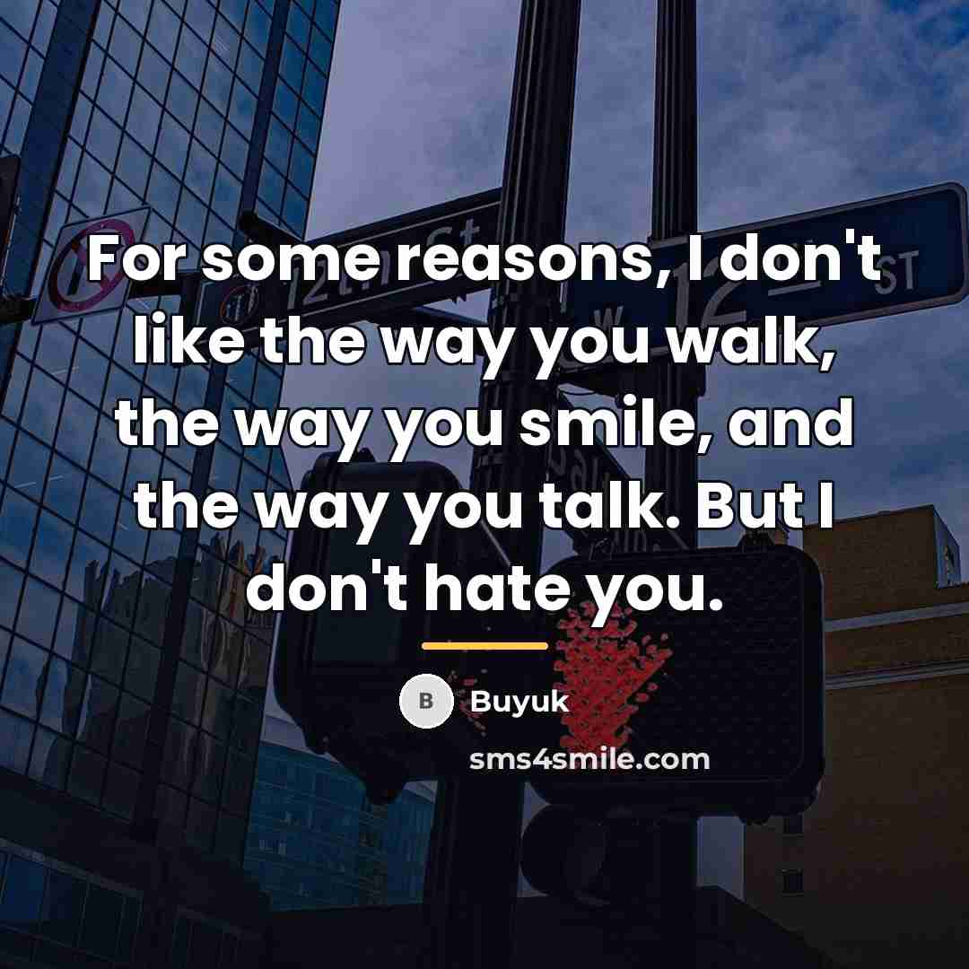 “For some reasons, I don't like the way you walk,…” quote by Buyuk