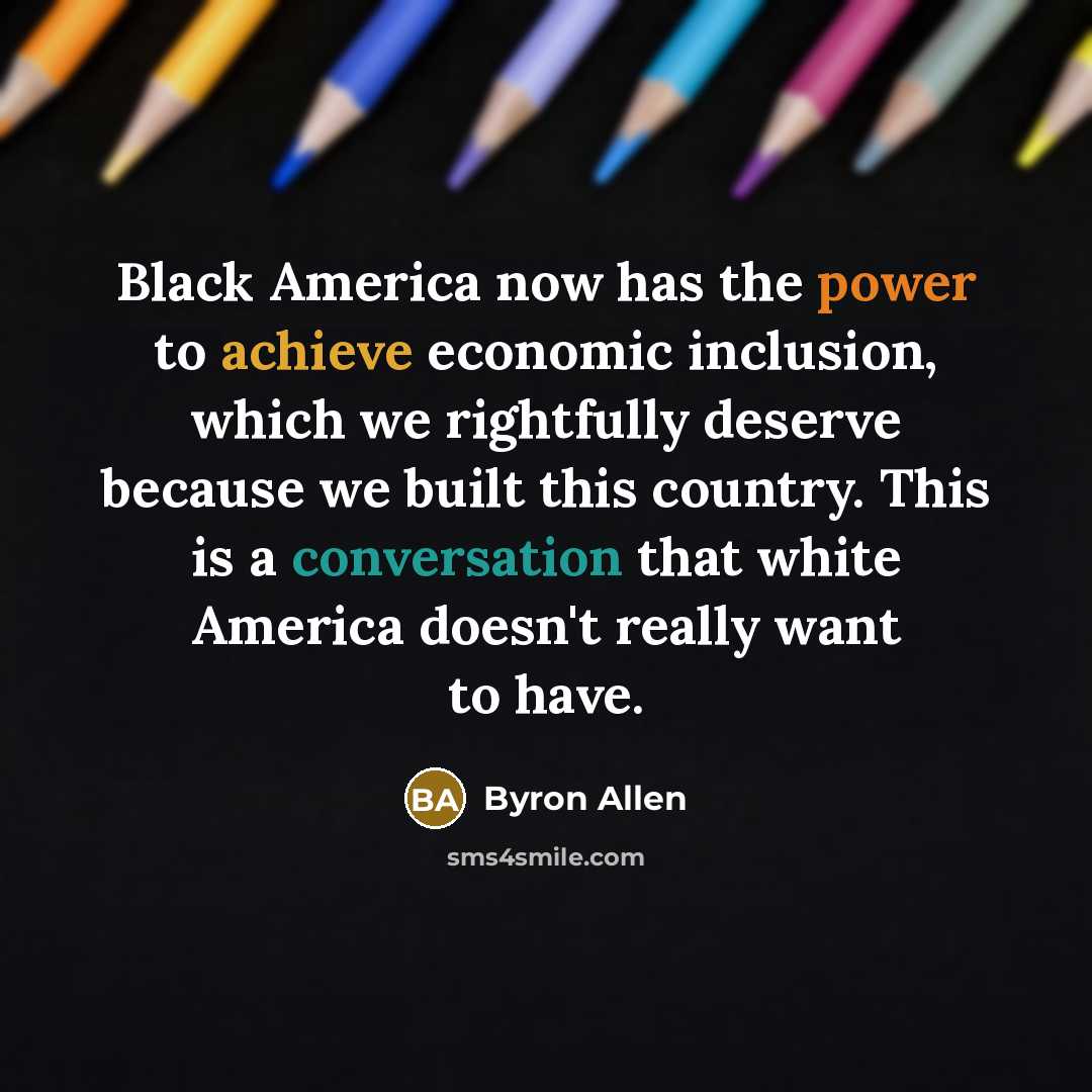 “Black America now has the power to achieve economic inclusion,…” quote by Byron Allen