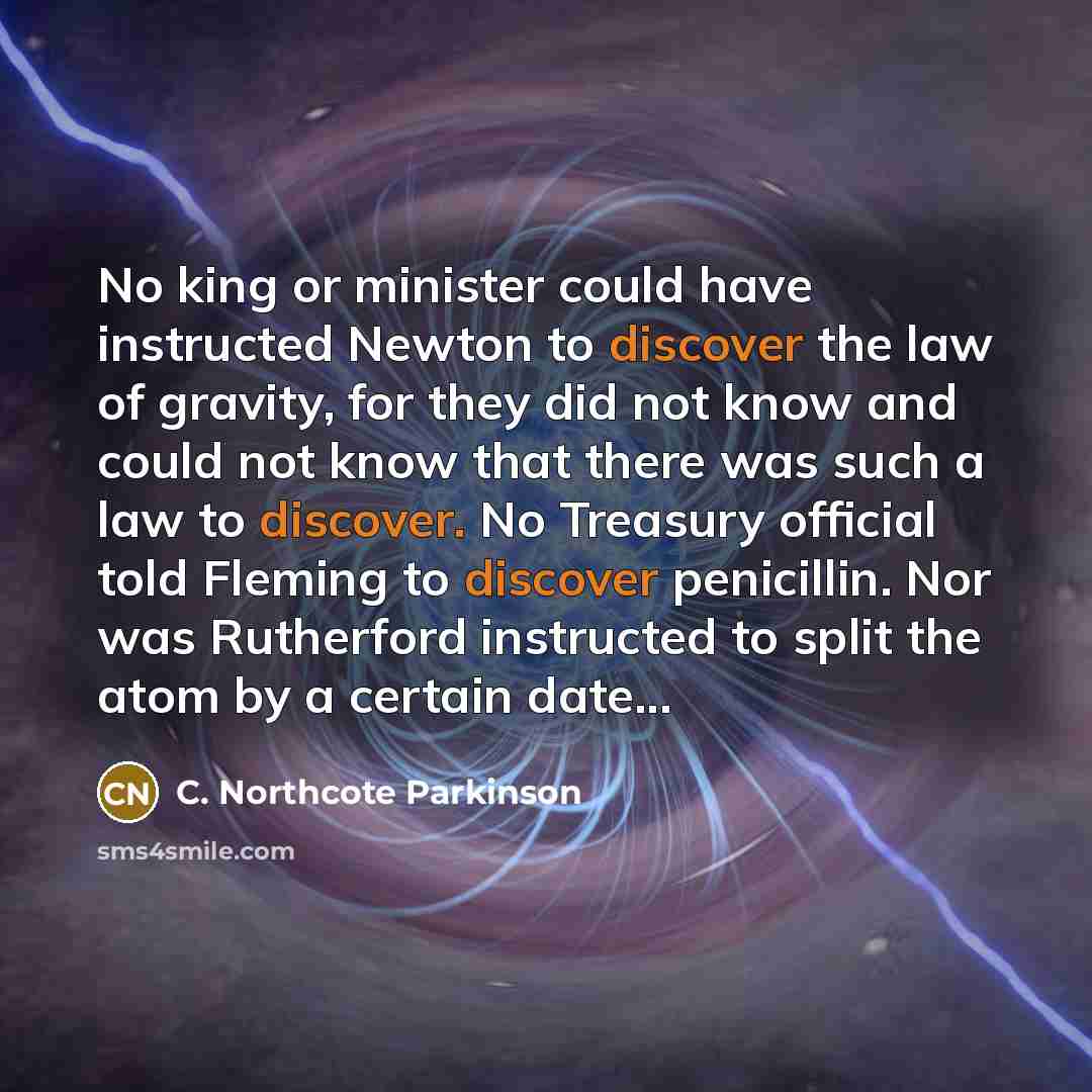 “No king or minister could have instructed Newton to discover…” quote by C. Northcote Parkinson