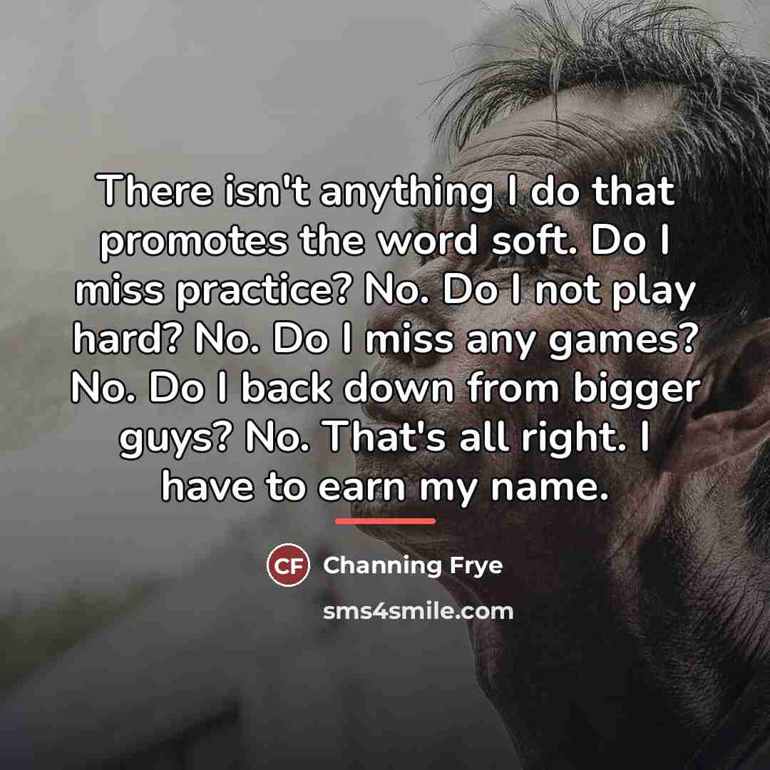 “There isn't anything I do that promotes the word soft.…” quote by Channing Frye
