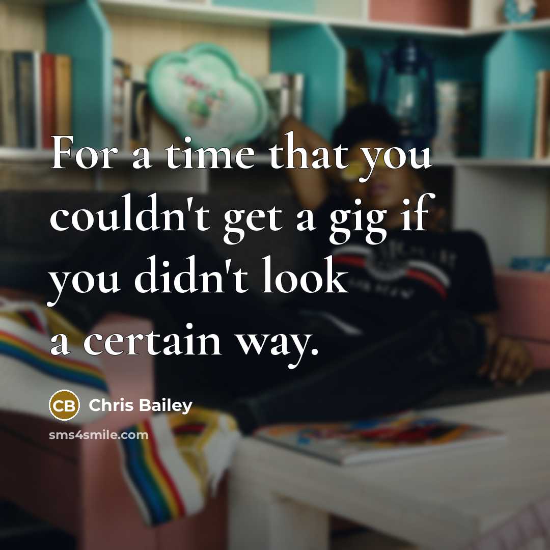 “For a time that you couldn't get a gig if…” quote by Chris Bailey