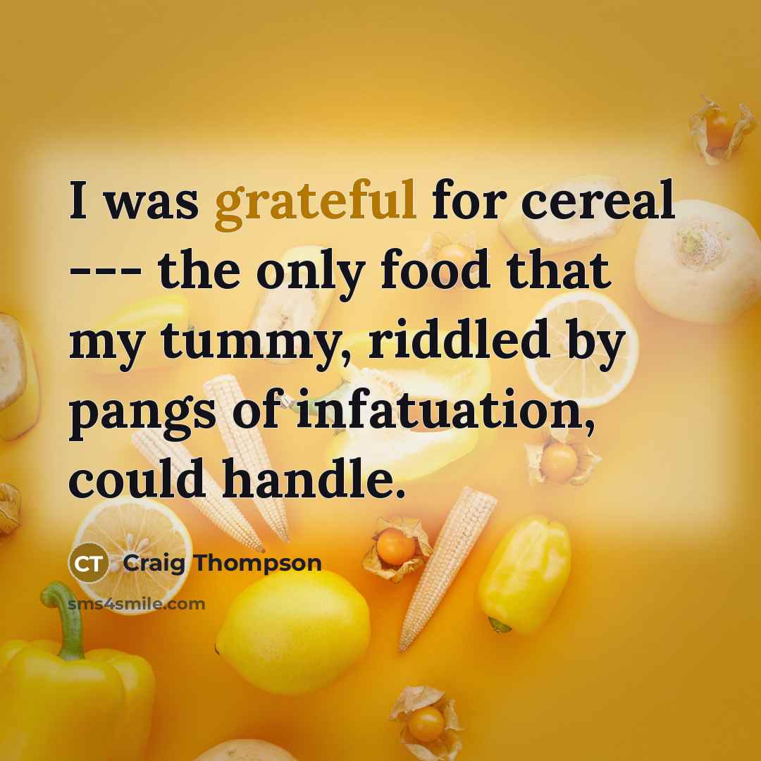 “I was grateful for cereal --- the only food that…” quote by Craig Thompson