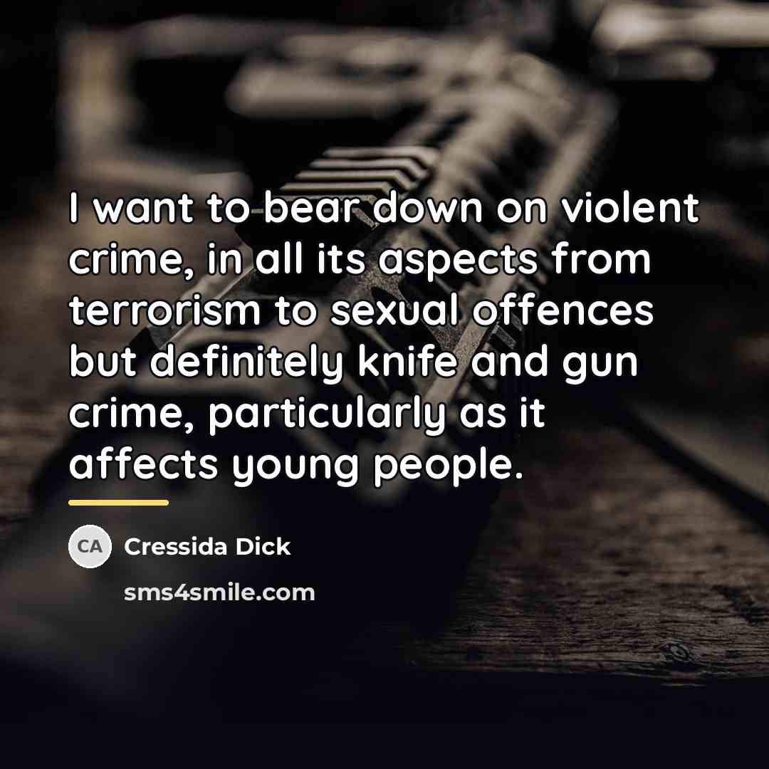 “I want to bear down on violent crime, in all…” quote by Cressida Dick