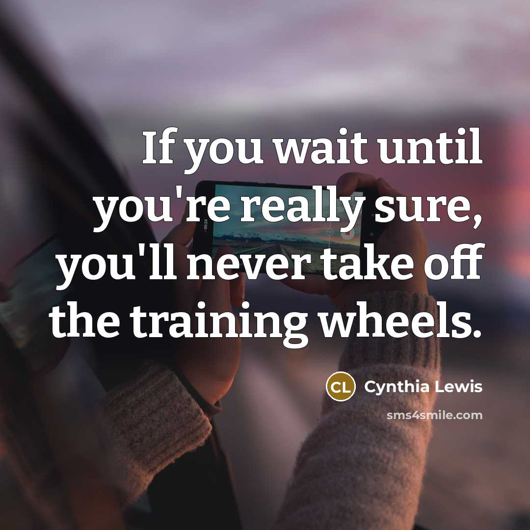“If you wait until you're really sure, you'll never take…” quote by Cynthia Lewis