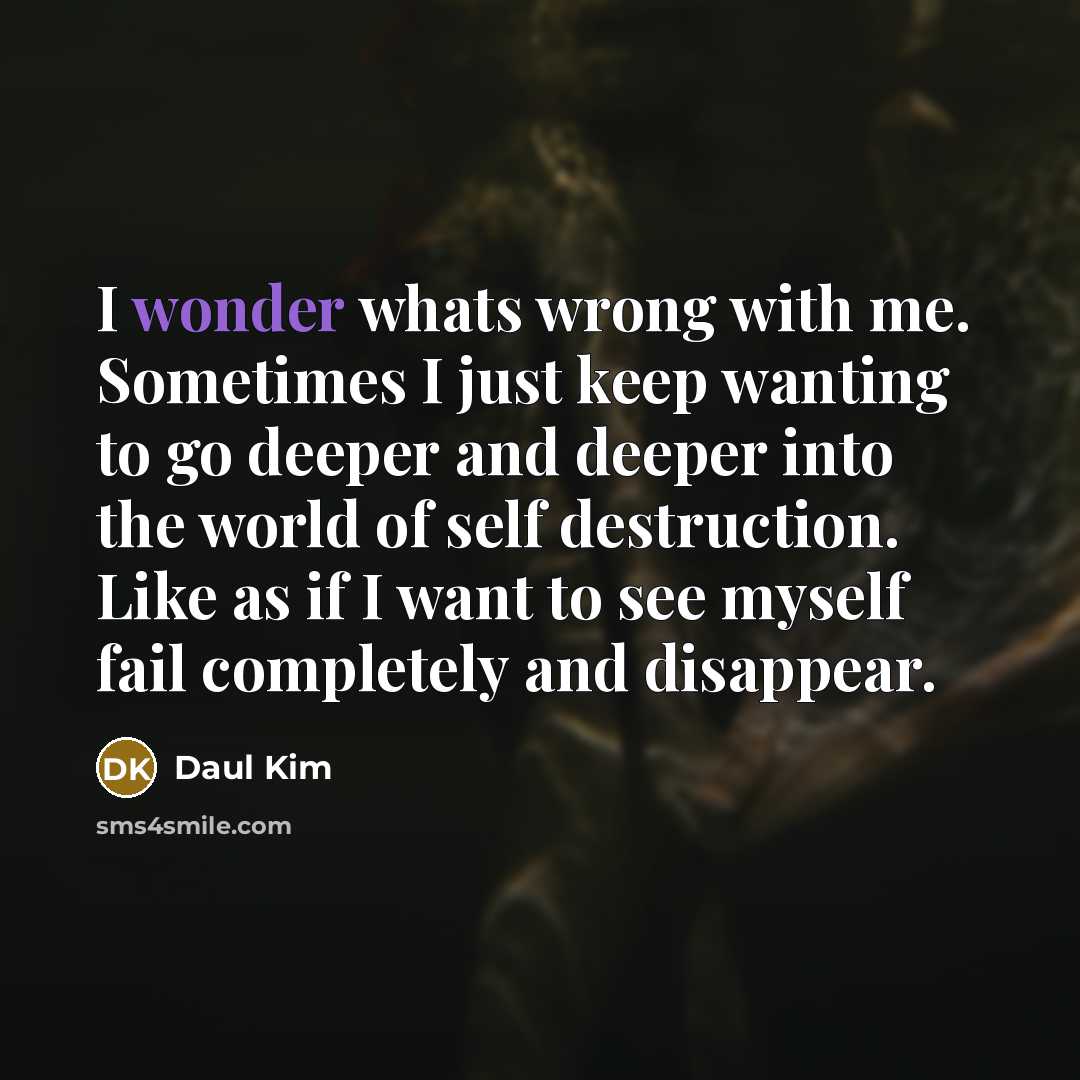 “I wonder whats wrong with me. Sometimes I just keep…” quote by Daul Kim