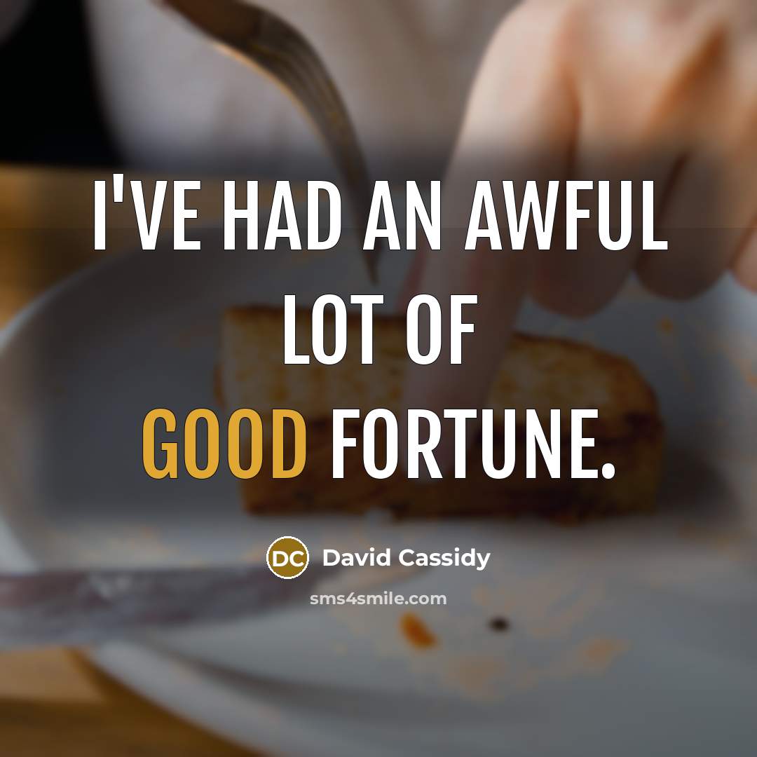 “I've had an awful lot of good fortune.…” quote by David Cassidy