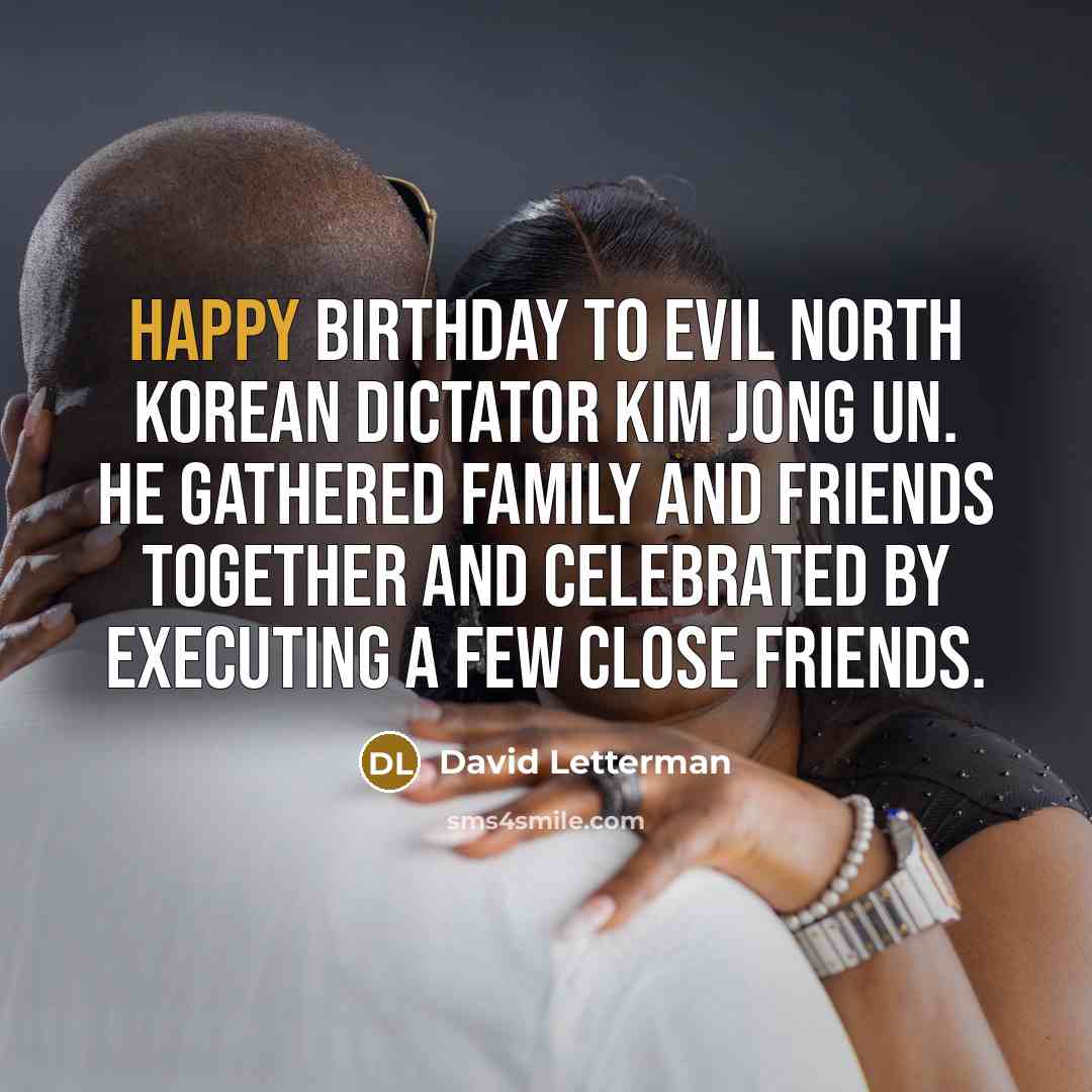 “Happy birthday to evil North Korean dictator Kim Jong Un.…” quote by David Letterman