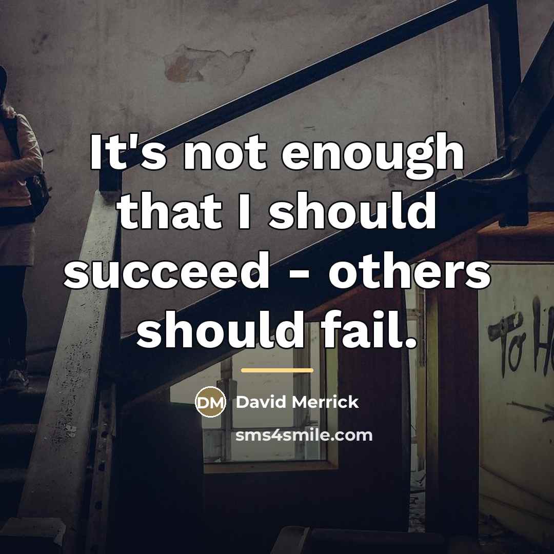 “It's not enough that I should succeed - others should…” quote by David Merrick