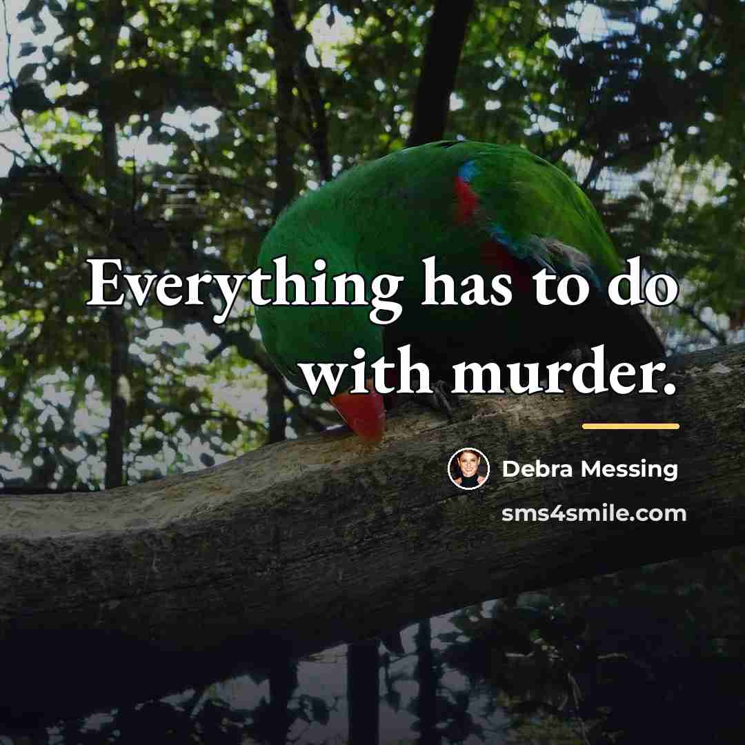 “Everything has to do with murder.…” quote by Debra Messing