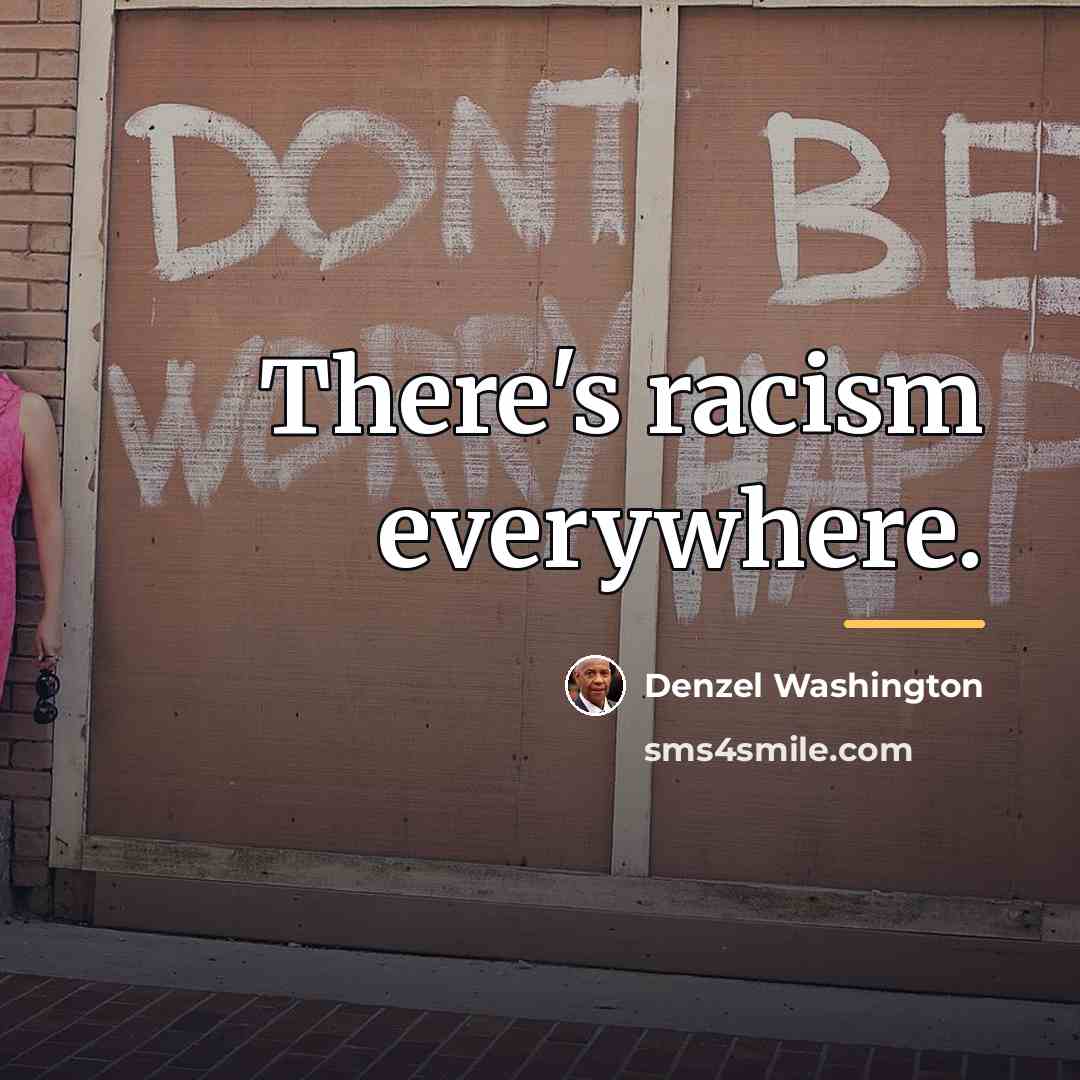 “There's racism everywhere.…” quote by Denzel Washington