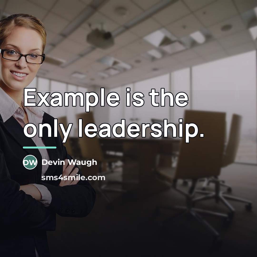 “Example is the only leadership.…” quote by Devin Waugh