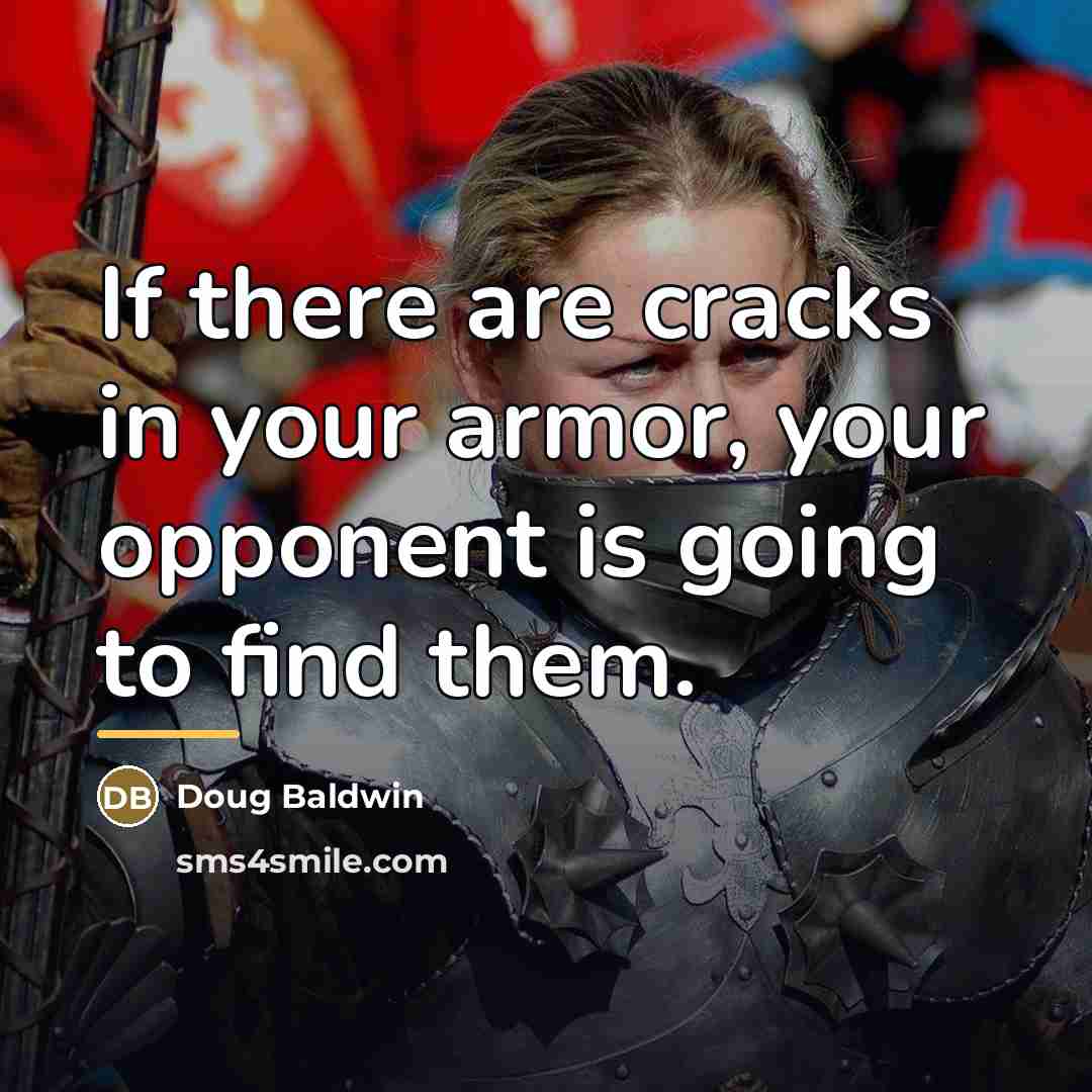 “If there are cracks in your armor, your opponent is…” quote by Doug Baldwin