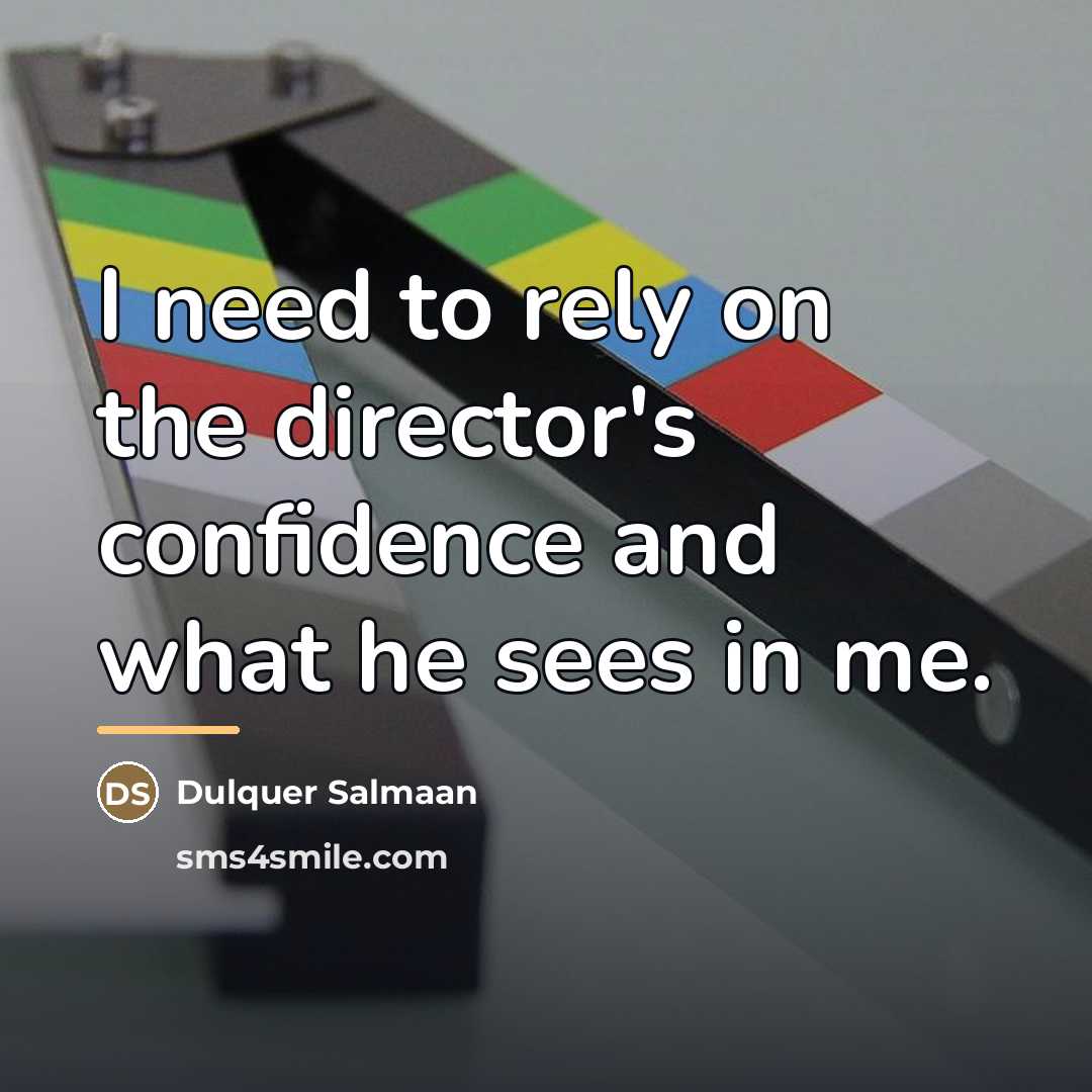 “I need to rely on the director's confidence and what…” quote by Dulquer Salmaan